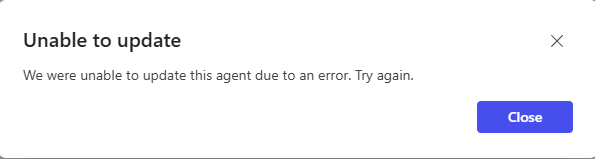 Unable to update

We were unable to update this agent due to an error. Try again.