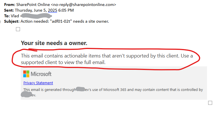 SharePoint Site Ownership Policies Notification email example (in case something is not configured correctly at the Exchange level, or network or computer etc. ) and the message is rendered as "This email contains actionable items that aren't supported by this client. Use a supported client to view the full email."